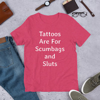 Sarcastic Tattoo Irony Shirt, Tattoos Are for Scumbags and Sluts, Rude Funny Sayings, Unisex Gag Gift, Tattooed Person Tee, For Her Or Him - Thumbnail 8