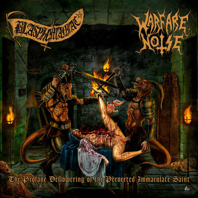Blasphemaniac / warfare noise - the profane deflowering of the perverted immaculate saint 