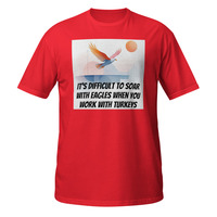 Soar With Eagles Work With Turkeys Short-Sleeve Unisex T-Shirt Office Life Tee - Thumbnail 1