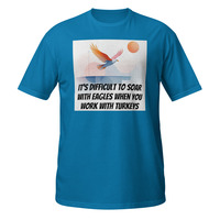 Soar With Eagles Work With Turkeys Short-Sleeve Unisex T-Shirt Office Life Tee - Thumbnail 2