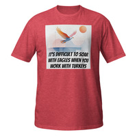 Soar With Eagles Work With Turkeys Short-Sleeve Unisex T-Shirt Office Life Tee - Thumbnail 4