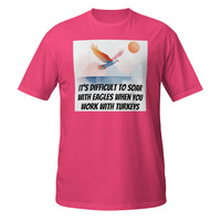 Soar With Eagles Work With Turkeys Short-Sleeve Unisex T-Shirt Office Life Tee - Thumbnail 5