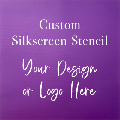 Custom-made silkscreen stencil, choose your size--4"x6" to 9"x11