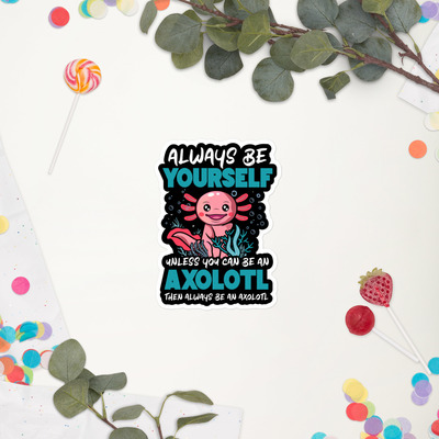 Alwayus be yourself - funny axolotl sticker