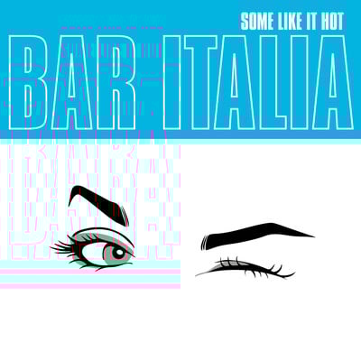 [10/17] Bar Italia - Some Like It Hot