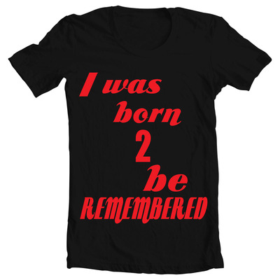 I was born 2 be remembered unisex tee