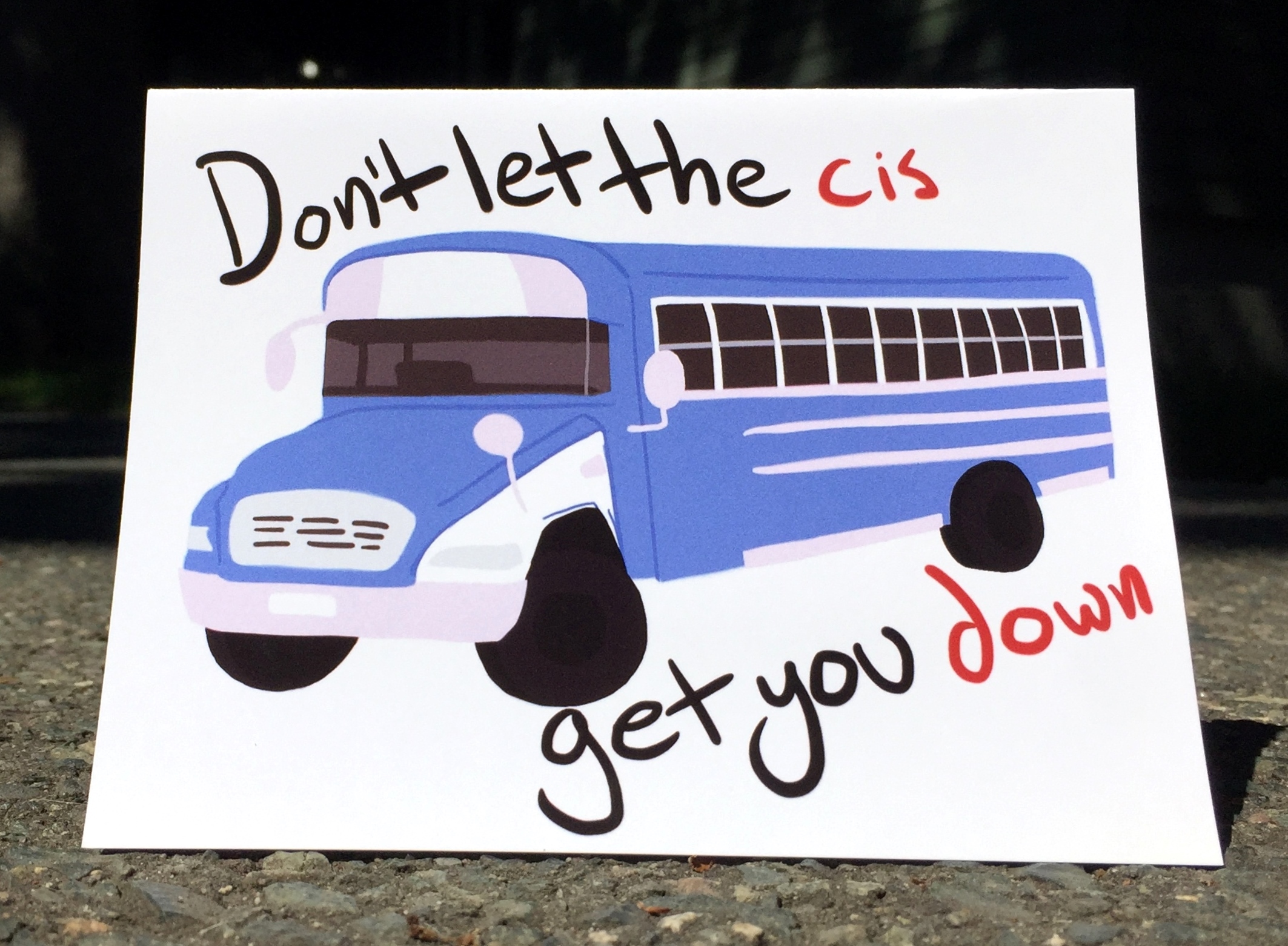 Don't Let The Cis Get You Down...Bus on Storenvy