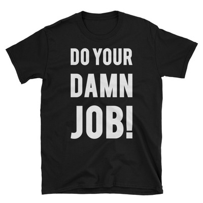 Do your d*mn job unisex t-shirt
