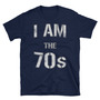 I Am The 70s Unisex T-Shirt-1