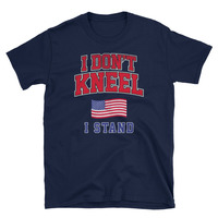 I Don't Kneel I Stand Unisex T-Shirt - Thumbnail 1